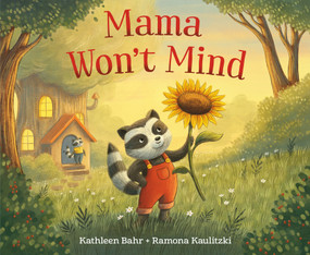 Mama Won't Mind by Kathleen Bahr, Ramona Kaulitzki, 9798217024735