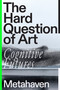 The Hard Question of Art (Cognitive Futures) by Metahaven, 9781804291948