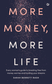 More Money, More Life (Every woman's guide to breaking free from money worries and funding your dreams) by Sarah Bennett-Nash, 9781836810315