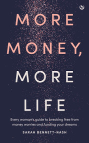 More Money, More Life (Every woman's guide to breaking free from money worries and funding your dreams) by Sarah Bennett-Nash, 9781836810315