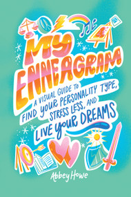 My Enneagram (A Visual Guide to Find Your Personality Type, Stress Less, and Live Your Dreams) by Abbey Howe, 9781632175687