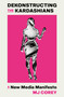 Dekonstructing the Kardashians (A New Media Manifesto) by MJ Corey, 9780593701348