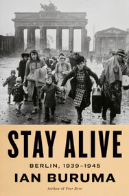 Stay Alive (Berlin, 1939-1945) by Ian Buruma, 9780593654347