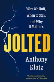 Jolted (Why We Quit, When to Stay, and Why It Matters) by Anthony Klotz, 9780593655597