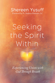 Seeking the Spirit Within (Experiencing Union with God Through Breath) by Shereen Yusuff, Fr. Andreas Kramarz, LC, 9798217152216
