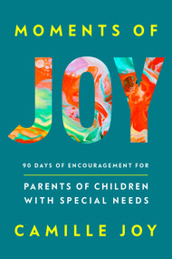 Moments of Joy (90 Days of Encouragement for Parents of Children with Special Needs) by Camille Joy, 9780593603086