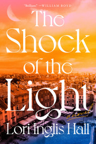The Shock of the Light (A Novel) by Lori Inglis Hall, 9780593834251