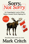 Sorry, Not Sorry (An Unapologetic Look at What Makes Canada Worth Fighting For) by Mark Critch, 9780735249547