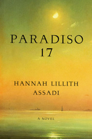 Paradiso 17 (A Novel) by Hannah Lillith Assadi, 9780593804056