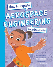 How To Explain Aerospace Engineering to a Grown-Up by Ruth Spiro, Teresa Martínez, 9781623546212