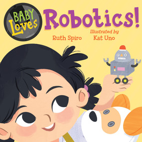 Baby Loves Robotics! by Ruth Spiro, Kat Uno, 9781623545673