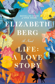Life: A Love Story (A Novel) by Elizabeth Berg, 9780593446829