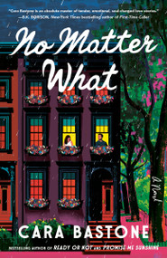 No Matter What (A Novel) by Cara Bastone, 9780593977675