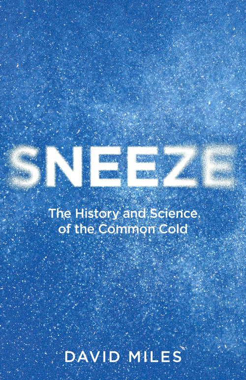 Sneeze (The History and Science of the Common Cold) by David Miles, 9798217253272