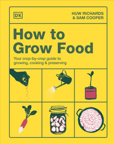 How to Grow Food (Your Crop-by-Crop Guide to Growing, Cooking, & Preserving) by Huw Richards, Sam Cooper, 9798217133765
