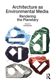 Architecture as Environmental Media (Rendering the Planetary) by Daniel Jacobs, 9781032787114