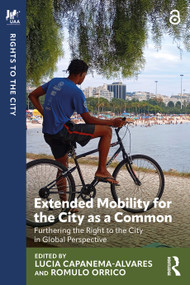 Extended Mobility for the City as a Common (Furthering the Right to the City in Global Perspective) by Lucia Capanema-Alvares, Romulo Orrico, 9781032978758