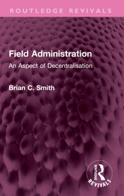 Field Administration (An Aspect of Decentralisation) by Brian C. Smith, 9781032579306