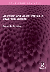 Liberalism and Liberal Politics in Edwardian England by George L. Bernstein, 9781032568263