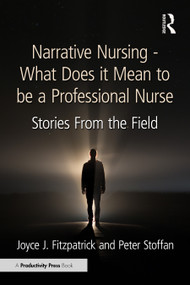 Narrative Nursing - What Does it Mean to be a Professional Nurse (Stories From the Field) by Joyce J. Fitzpatrick, Peter Stoffan, 9781032950891