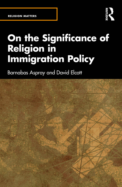 On the Significance of Religion in Immigration Policy by Barnabas Aspray, David Elcott, 9781032645193