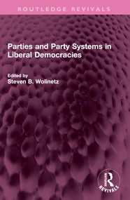Parties and Party Systems in Liberal Democracies by Steven B Wolinetz, 9781032552989
