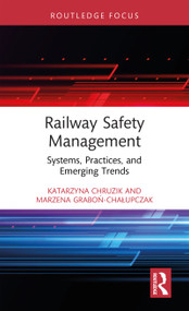 Railway Safety Management (Systems, Practices, and Emerging Trends) by Katarzyna Chruzik, Marzena Graboń-Chałupczak, 9781041111870