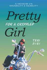Pretty for a Crippled Girl (A Memoir of Disability & Mobility) - 9780939165858 by Teri Siri