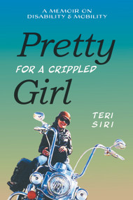 Pretty for a Crippled Girl (A Memoir of Disability & Mobility) - 9780939165858 by Teri Siri