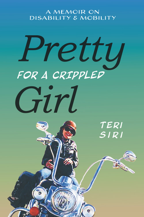 Pretty for a Crippled Girl (A Memoir of Disability & Mobility) - 9780939165858 by Teri Siri