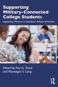 Supporting Military-Connected College Students (Applying Theory to Student Affairs Practice) by Paul A. Tontz, Monteigne S. Long, 9781032852973