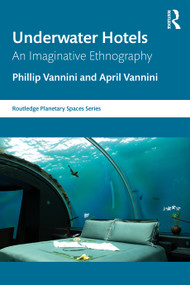 Underwater Hotels (An Imaginative Ethnography) by Phillip Vannini, April Vannini, 9781032963273
