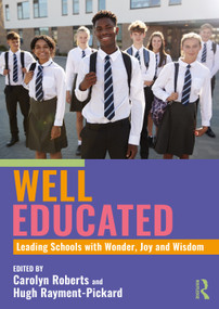 Well Educated: Leading Schools with Wonder, Joy and Wisdom by Carolyn Roberts, Hugh Rayment-Pickard, 9781032895604