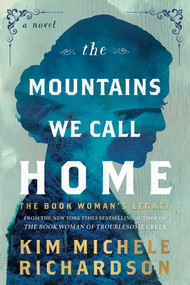 The Mountains We Call Home (The Book Woman's Legacy) by Kim Michele Richardson, 9781464239328