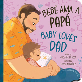 Bebé Ama a Papá / Baby Loves Dad by Chela de la Vega, Teresa Martínez, 9781464220210