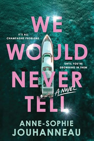 We Would Never Tell (A Novel) by Anne-Sophie Jouhanneau, 9781464229435