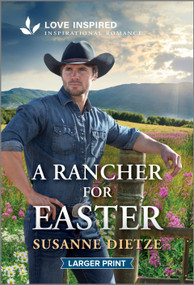 A Rancher for Easter (An Uplifting Inspirational Romance) by Susanne Dietze, 9781335230485