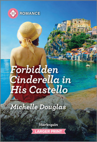 Forbidden Cinderella in His Castello by Michelle Douglas, 9781335470720