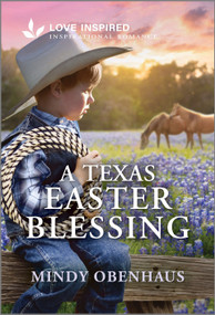A Texas Easter Blessing (An Uplifting Inspirational Romance) - 9781335621474 by Mindy Obenhaus, 9781335621474