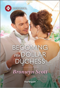 Becoming His Dollar Duchess by Bronwyn Scott, 9781335831804