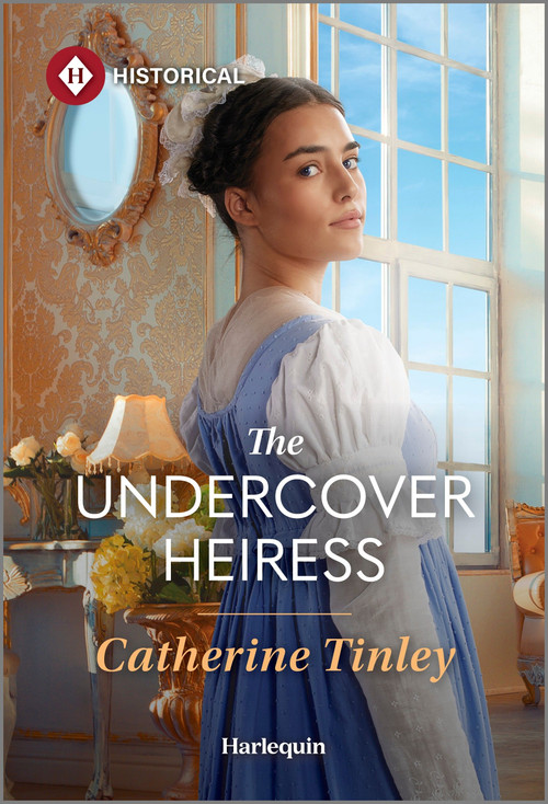 The Undercover Heiress by Catherine Tinley, 9781335831811