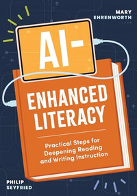 AI-Enhanced Literacy (Practical Steps for Deepening Reading and Writing Instruction) by Mary Ehrenworth, Philip Seyfried, 9781416633853
