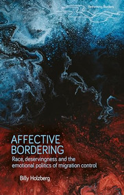 Affective bordering (Race, deservingness and the emotional politics of migration control) by Billy Holzberg, 9781526196279
