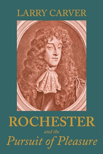 Rochester and the pursuit of pleasure by Larry D Carver, 9781526195470