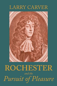 Rochester and the pursuit of pleasure by Larry D Carver, 9781526195470