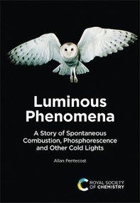 Luminous Phenomena (A Story of Spontaneous Combustion, Phosphorescence and Other Cold Lights) by Allan Pentecost, 9781837070022