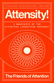 Attensity! (A Manifesto of the Attention Liberation Movement) by The Friends of Attention, 9798217086153