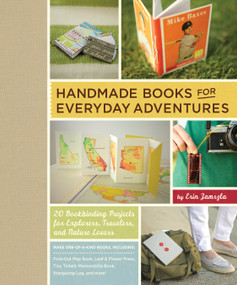 Handmade Books for Everyday Adventures (20 Bookbinding Projects for Explorers, Travelers, and Nature Lovers) by Erin Zamrzla, 9781645475354