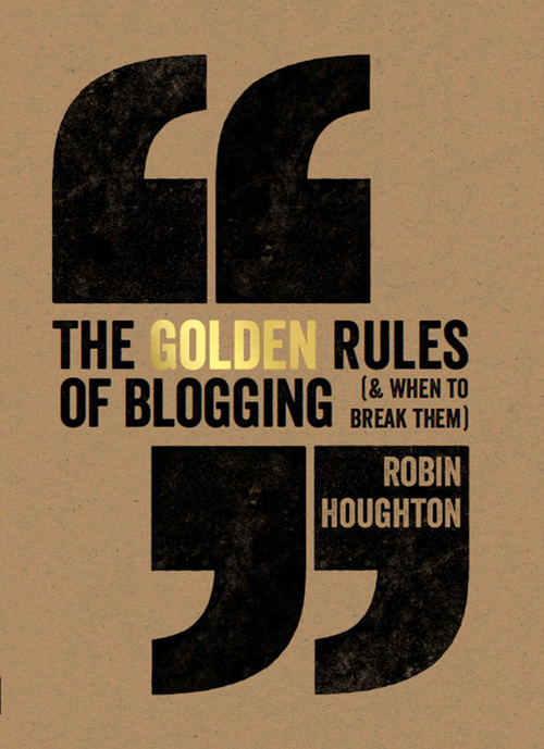 The Golden Rules Of Blogging by Robin Houghton, 9781440339578