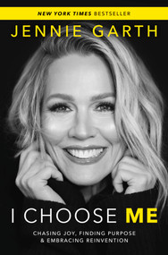 I Choose Me (Chasing Joy, Finding Purpose & Embracing Reinvention) by Jennie Garth, 9780778305637